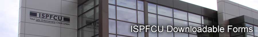 ISPFCU Downloadable Forms