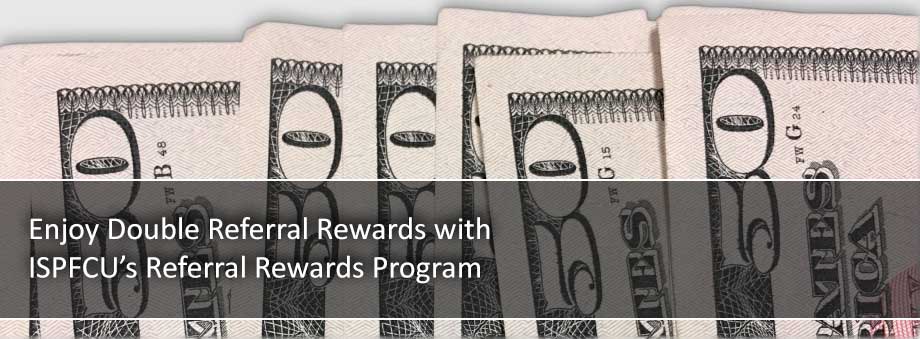 ISPFCU Referral Rewards
